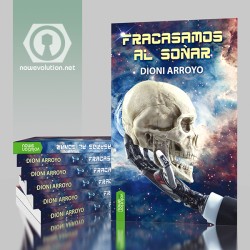 Fracasamos al soñar - novela de trashumanismo de Dioni Arroyo