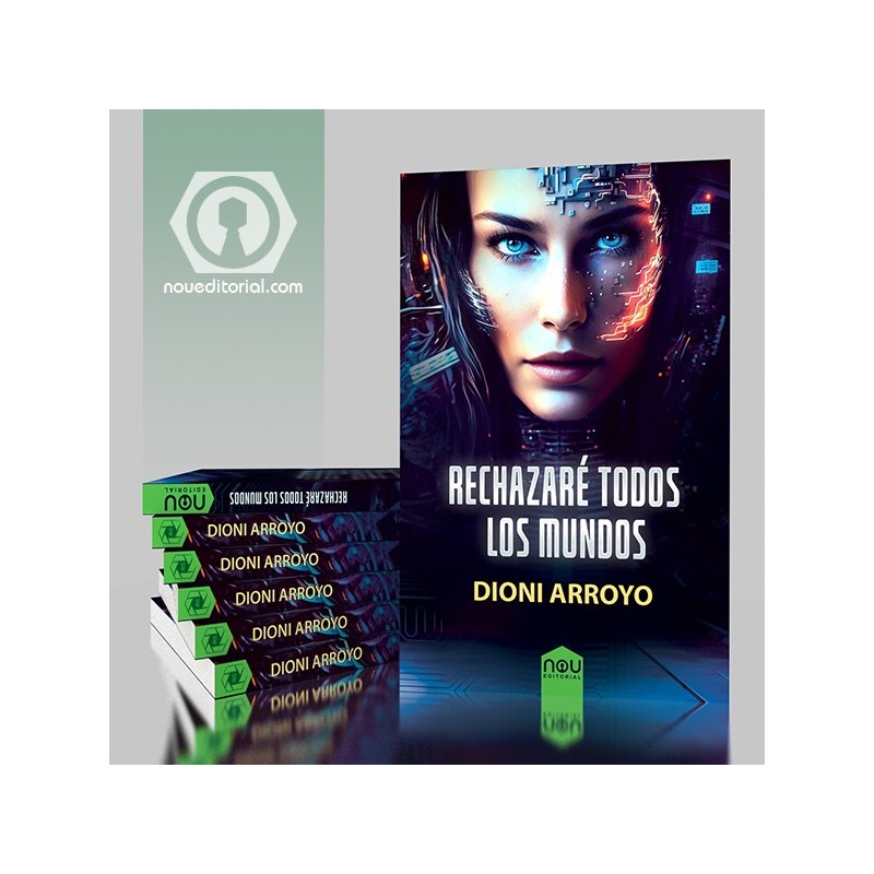 Rechazaré todos los mundos novela distópica de IA de Dioni Arroyo Rechazaré todos los mundos novela distópica de IA de Dioni Arroyo